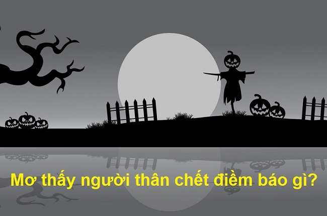 mơ thấy người thân chết đánh con gì