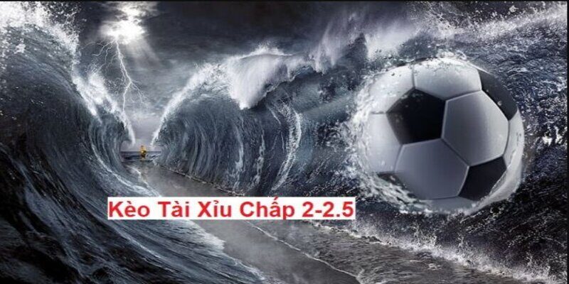 Tìm hiểu sơ lược về kèo tài xỉu 2/2.5 chi tiết