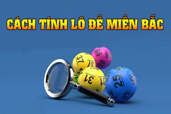 Cách tính lô đề miền Bắc chuẩn xác