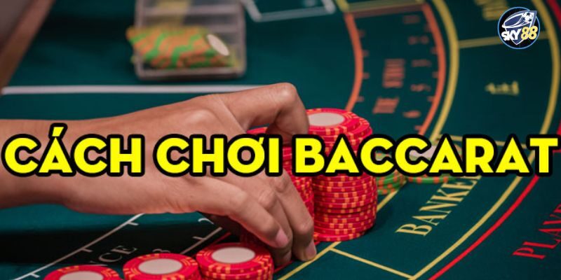 Hướng dẫn cách chơi Baccarat SKY88 cơ bản nhất