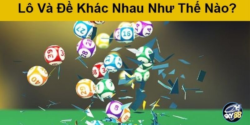 Khám phá về hình thức lô và đề khác nhau như thế nào? 