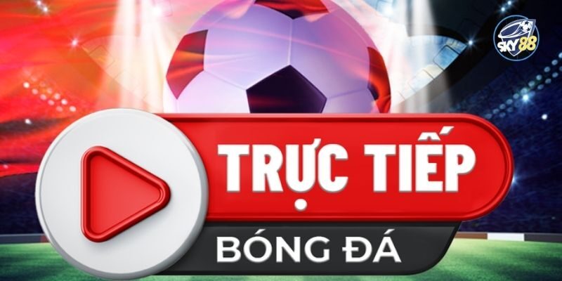 SKY88 trực tiếp bóng đá có gì đặc biệt?