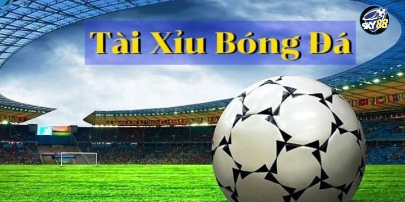 Tài xỉu trong bóng đá là gì?