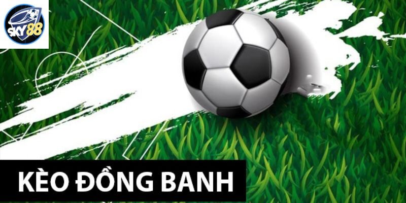 Kèo đồng banh là gì?